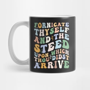 Fornicate Thyself And The Steed Upon Which Thou Didst Arrive Mug